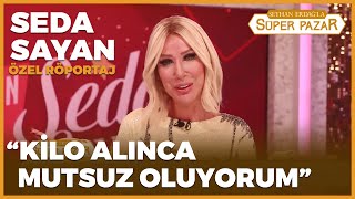 "Kilo Alınca Mutsuz Oluyorum" - Seyhan Erdağ'la Süper Pazar | Seda Sayan Röportajı
