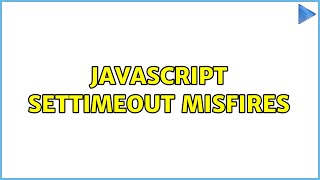 Javascript setTimeout misfires (3 Solutions!!)