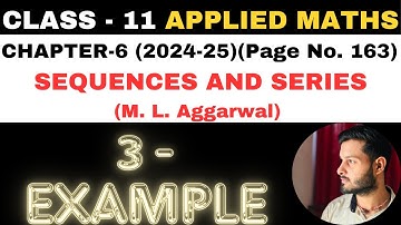 3 Example Sol l Chapter 6 l SEQUENCES AND SERIES l Class 11th Applied Maths l M L Aggarwal 2024-25