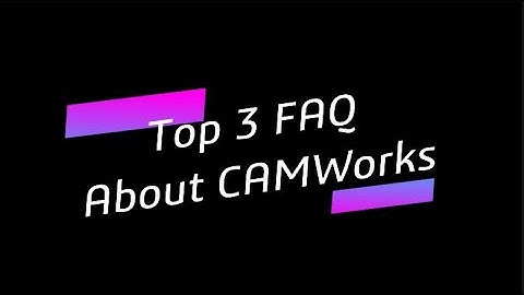 Episode 53: Top 3 FAQ about CAMWorks