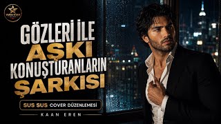 Kaan Eren - Sus Sus Cover Düzenlemesi Gözleriyle Aşkı Konuşturanların Şarkısı