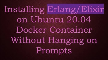 Installing Erlang/Elixir on Ubuntu 20.04 Docker Container Without Hanging on Prompts