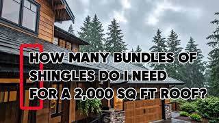 How Many Bundles of Shingles Do I Need For a 2,000 Sq Ft Roof?