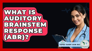 What Is Auditory Brainstem Response (ABR)? - Ear Nose Throat Expert