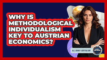 Why Is Methodological Individualism Key To Austrian Economics? - All About Capitalism