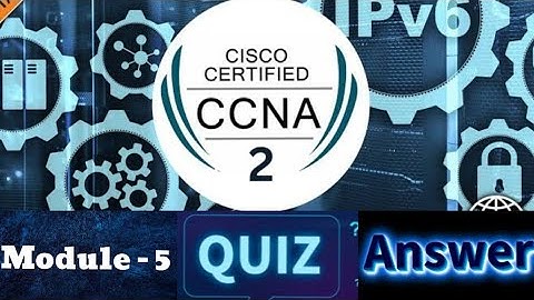 Cisco CCNA - 2 (Switching, Routing, and Wireless Essentials) - Module 5 Quiz Answers