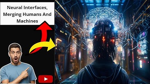 Neural Interfaces ||  Merging Humans and Machines