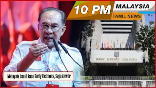 Malaysia Tamil News 10 PM  News  Malaysia Could Face Early Elections, Says Anwar