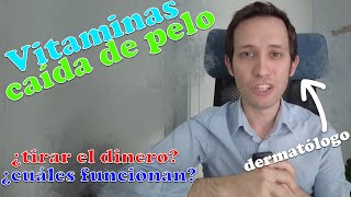 VITAMINAS y CAIDA PELO (dermatólogo te explica si tiras dinero o cuáles sirven)