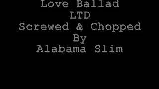 Love Ballad Screwed & Chopped By Alabama Slim