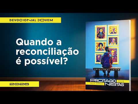 Youth Devotional: August 20th - When is reconciliation possible? | Protagonists