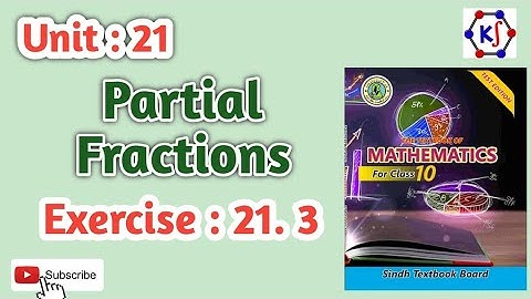 Unit : 21 || Partial Fractions || Exercise 21.3 ||Grade 10 || New Sindh Textbook Board Maths