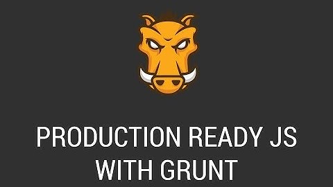 Build Production Ready Javascript Apps With Grunt