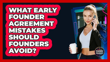 What Early Founder Agreement Mistakes Should Founders Avoid? - Founders Supporting Founders