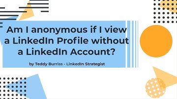 Can I view a LinkedIn Profile without a LinkedIn Account & not be discovered by the LinkedIn Member?