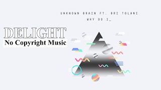 Download lagu Unknown Brain - Why Do I? (feat. Bri Tolani) | Delight No Copyright Music