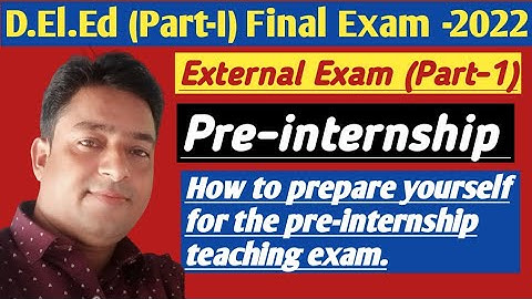 D.El.Ed (Part-1) How to prepare yourself for the Pre-internship teaching exam.