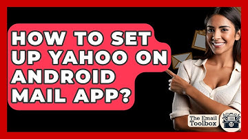 How To Set Up Yahoo On Android Mail App? - TheEmailToolbox.com