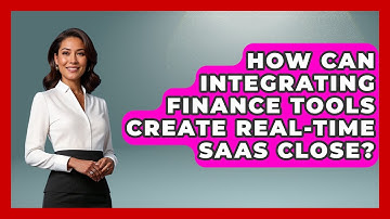 How Can Integrating Finance Tools Create Real-time SaaS Close? - All About SaaS Finance