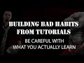 The Biggest Problem for Beginners When Learning From Tutorials - Not Knowing What You&#39;re Learning