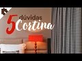 5 DÚVIDAS SOBRE CORTINA + CERTO E ERRADO