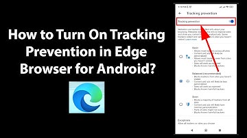 How to Turn On Tracking Prevention in Edge Browser for Android?