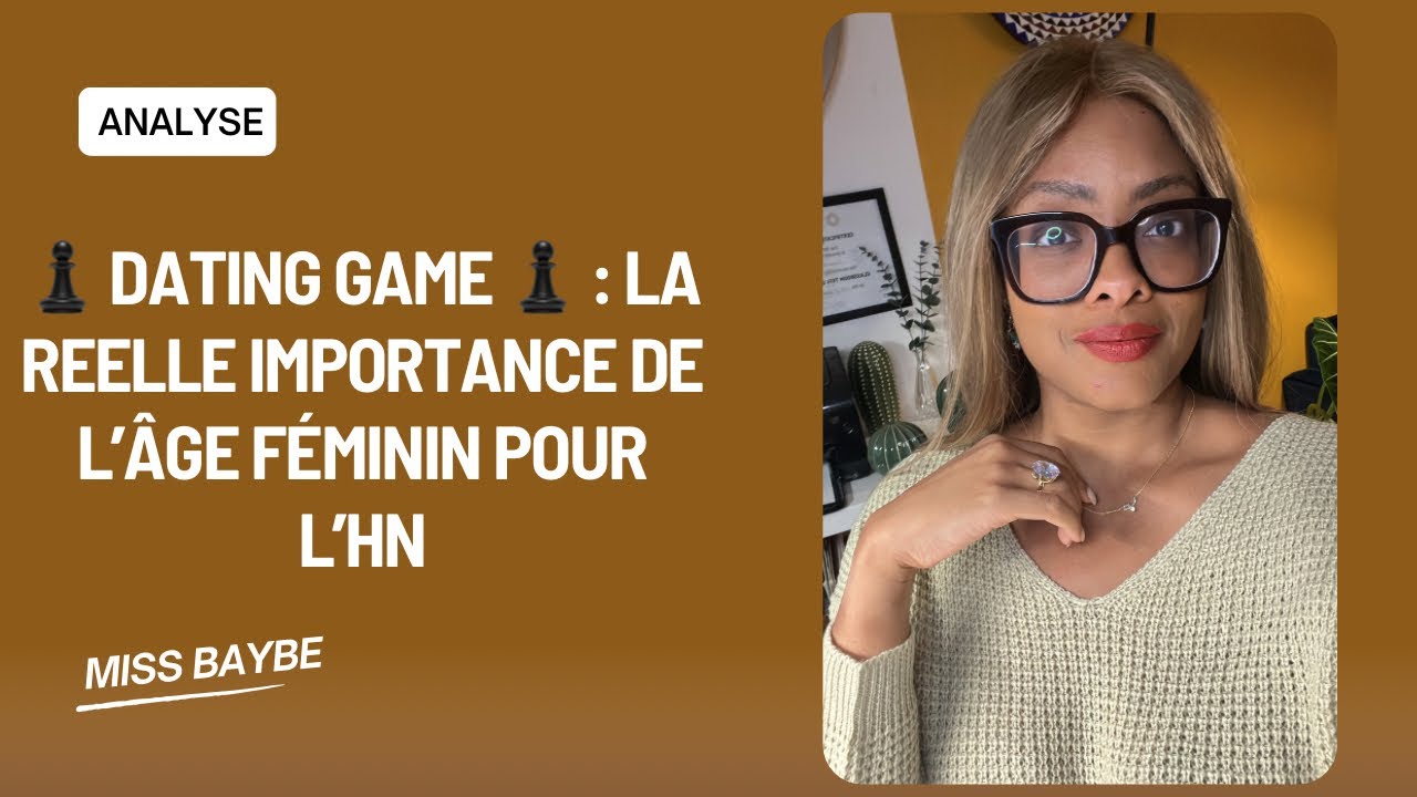 ♟️ DATING GAME ♟️ : la REELLE importance de l’âge féminin pour l’HN