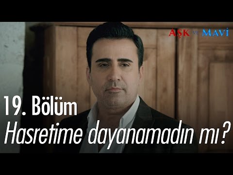 Hasretime dayanamadın mı? - Aşk ve Mavi 19. Bölüm - atv