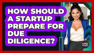 How Should a Startup Prepare for Due Diligence?