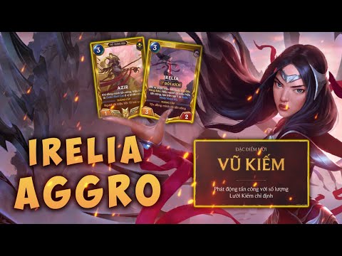 HƯỚNG DẪN BỘ BÀI HUYỀN THOẠI RUNETERRA : IRELIA AZIR AGGRO , TẤN CÔNG NHƯ VŨ BÃO , KIẾM BAY TUNG TÓE