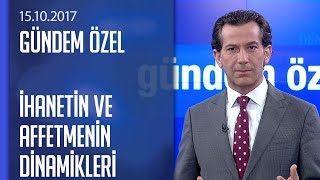 İlişkiler, ihanet, affetmek, aşk ve kadın erkeğe dair her şey - Gündem Özel 15.10.2017 Pazar