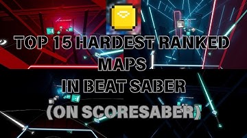 THE TOP 15 HARDEST RANKED MAPS IN BEAT SABER (ScoreSaber Edition)