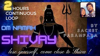 Om Namah Shivay by Sachet Parampara | 2 hours continuous looped