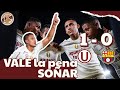 ¡GARRA Y FÚTBOL PARA SOÑAR! UNIVERSITARIO 1 VS BARCELONA 0 ¿QUÉ NECESITAMOS PARA PASAR?