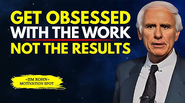 Get Obsessed with the Work. NOT the Results | Jim Rohn Motivation
