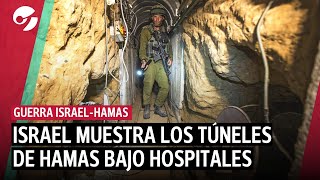 ISRAEL MUESTRA LOS TÚNELES DE HAMAS BAJO LOS HOSPITALES DE GAZA