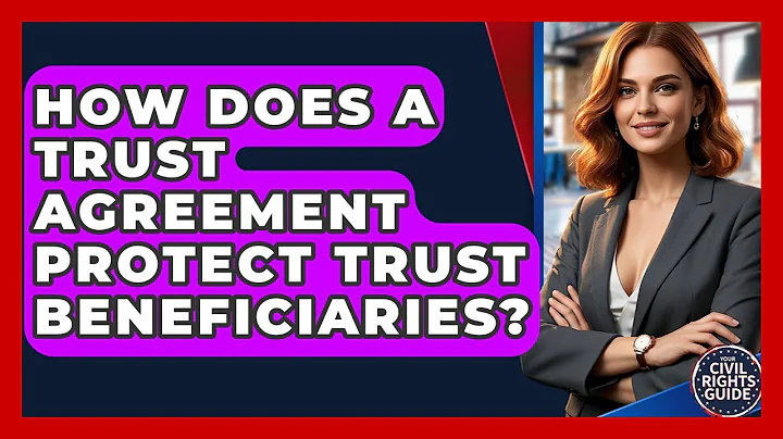 How Does A Trust Agreement Protect Trust Beneficiaries? - Your Civil Rights Guide