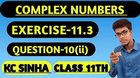 Complex Number|| Class 11th||K.C Sinha solution||Exercise-11.3||Question:- 10(ii)