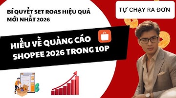 Hướng Dẫn Chạy Quảng Cáo Shopee ROAS Hiệu Quả Mới Nhất 2026 Trong 10 Phút