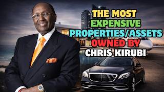 Top 10 Most Expensive properties/Assets Owned By Chris Kirubi