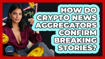How Do Crypto News Aggregators Confirm Breaking Stories? - Crypto Trading Strategists