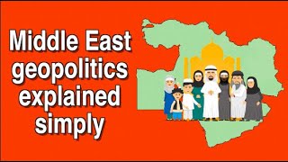 Middle East geopolitics explained simply || The Middle East explained in a nutshell