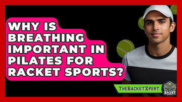 Why Is Breathing Important In Pilates For Racket Sports? - The Racket Xpert