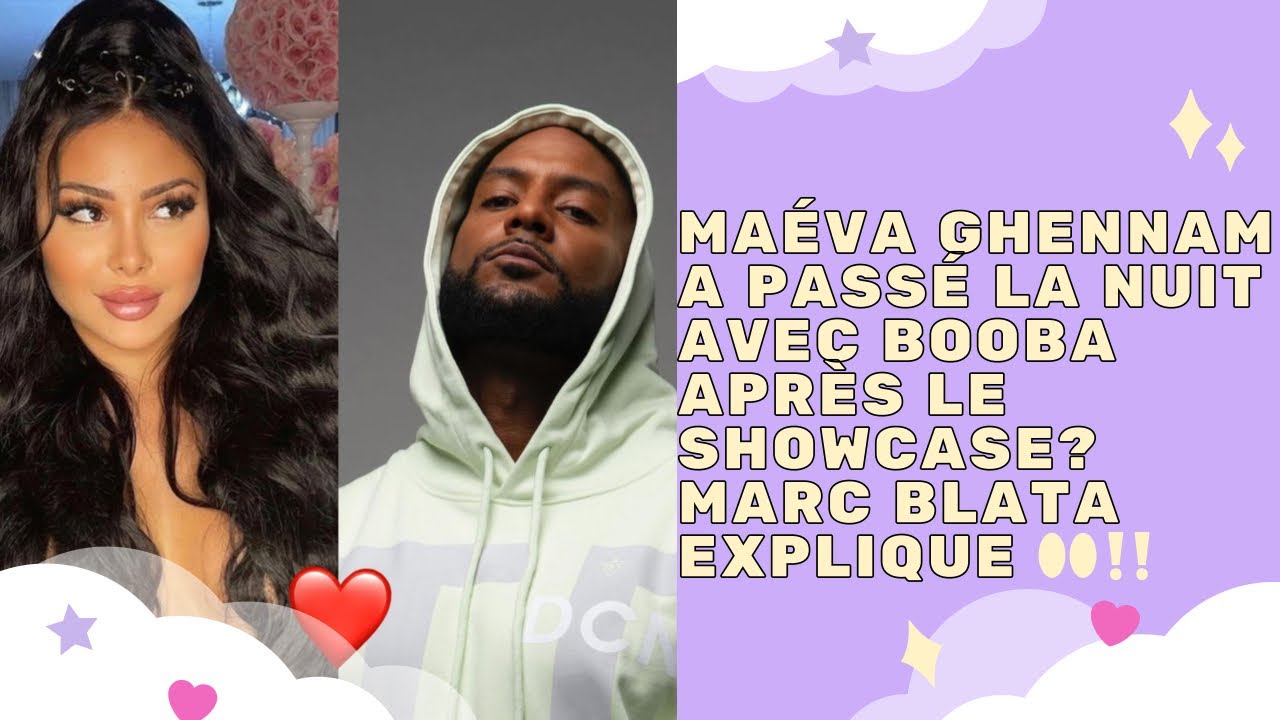 STORY - MAÉVA GHENNAM A PASSÉ LA NUIT AVEC BOOBA APRÈS LE SHOWCASE? MARC BLATA EXPLIQUE 👀‼️
