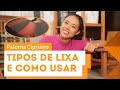 Tipos de lixa: como escolher a ideal com Paloma Cipriano