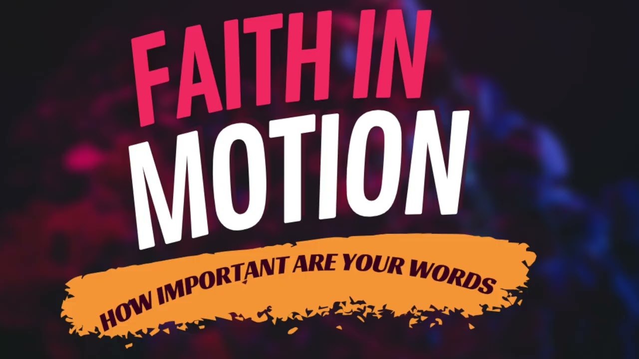 Faith In Motion// How Important Are Your Words//Pastor Kay Winston