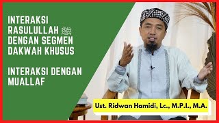 65. Seni Interaksi Rasul  ﷺ dengan segmen dakwah khusus🟢#4 Interaksi dgn muallaf (baru masuk Islam)