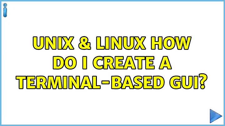 Unix & Linux: How do I create a terminal-based GUI? (4 Solutions!!)