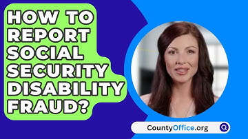 How To Report Social Security Disability Fraud? - CountyOffice.org