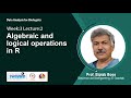 Lec 15: Algebraic and logical operations in R